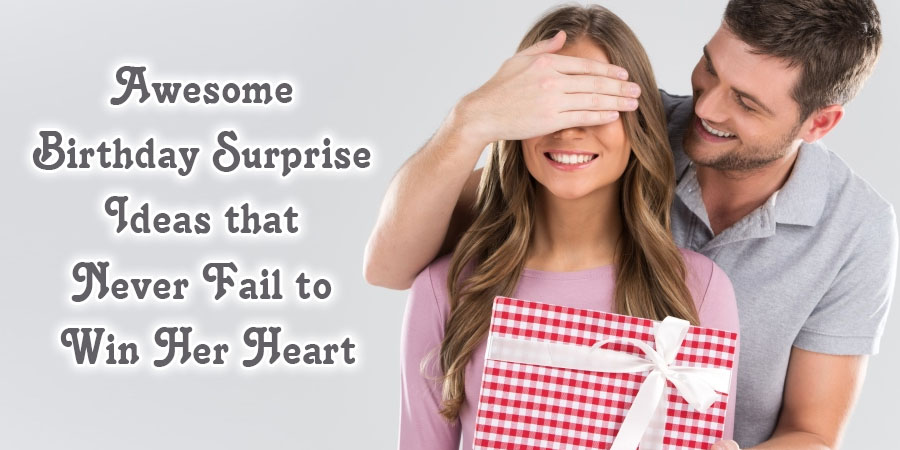 Birthday Surprise Ideas That Never Fail To Win Your Dearest Heart!